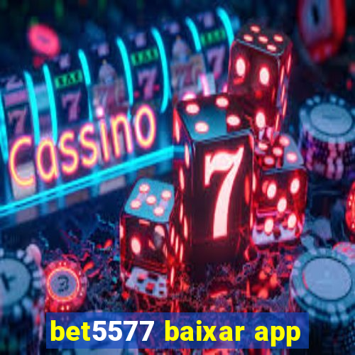 bet5577 baixar app